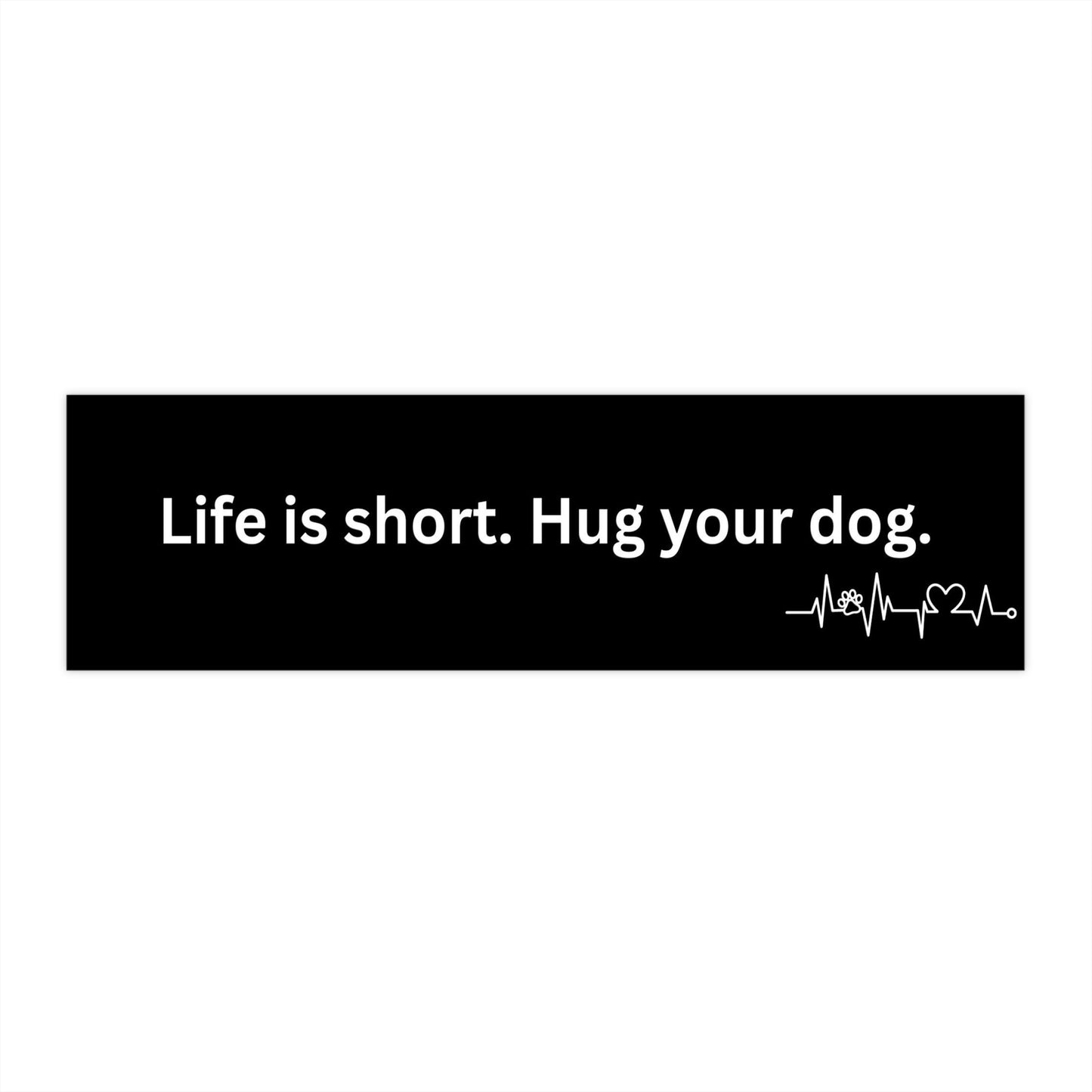 Life is short, hug your dog